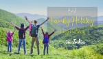 Best Family Holiday Destinations In India To Visit In 2025 - 2026