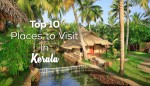 Top 10 Places To Visit In Kerala